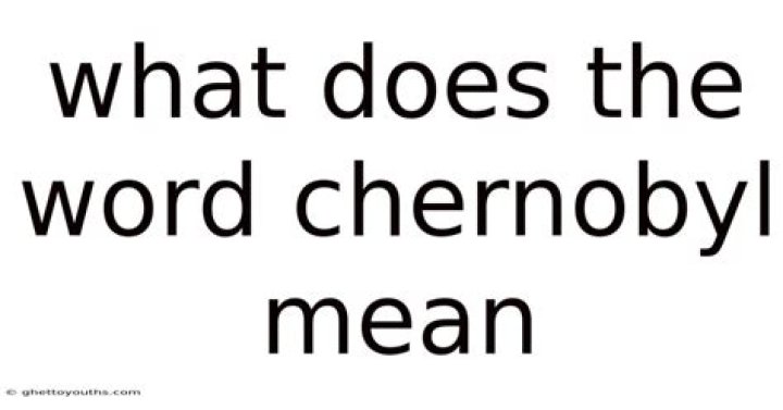 what does the word chernobyl mean
